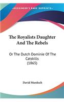 The Royalists Daughter And The Rebels