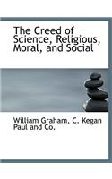 The Creed of Science, Religious, Moral, and Social