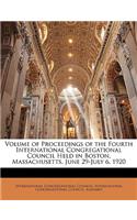 Volume of Proceedings of the Fourth International Congregational Council Held in Boston, Massachusetts, June 29-July 6, 1920