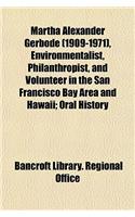 Martha Alexander Gerbode (1909-1971), Environmentalist, Philanthropist, and Volunteer in the San Francisco Bay Area and Hawaii; Oral History