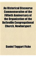 An Historical Discourse Commemorative of the Fiftieth Anniversary of the Organization of the Belleville Congregational Church, Newburyport