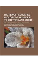 The Newly Recovered Apology of Aristides, Its Doctrine and Ethics; With Extracts from the Translation by Prof. J. Rendel Harris and Helen B. Harris