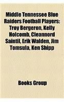 Middle Tennessee Blue Raiders Football Players: Troy Bergeron, Kelly Holcomb, Cleannord Saintil, Erik Walden, Jim Tomsula, Ken Shipp(English)