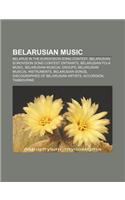 Belarusian Music: Belarus in the Eurovision Song Contest, Belarusian Eurovision Song Contest Entrants, Belarusian Folk Music(English)