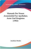 Manuale Der Neuen Arzneimittel Fur Apotheker, Arzte Und Drogisten (1902)