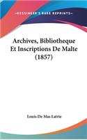 Archives, Bibliotheque Et Inscriptions de Malte (1857)