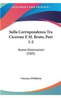 Sulla Corrispondenza Tra Cicerone E M. Bruto, Part 1-2