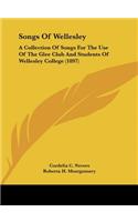 Songs of Wellesley: A Collection of Songs for the Use of the Glee Club and Students of Wellesley College (1897)