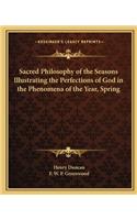 Sacred Philosophy of the Seasons Illustrating the Perfections of God in the Phenomena of the Year, Spring