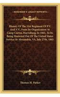 History Of The 51st Regiment Of P.V. And V.V., From Its Organization At Camp Curtin, Harrisburg, In 1861, To Its Being Mustered Out Of The United States Service At Alexandria, VA, July 27th, 1865