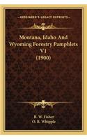 Montana, Idaho and Wyoming Forestry Pamphlets V1 (1900)