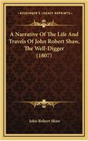 Narrative of the Life and Travels of John Robert Shaw, the Well-Digger (1807)