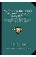 Essay on the Nature and Importance of Legal Oaths: And on the Awful Consequences of Perjury, and of Profane Swearing (1840)