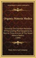 Organic Materia Medica: Including The Standard Remedies Of The Leading Pharmacopoeias As Well As Those Articles Of The Newer Materia Medica (1888)