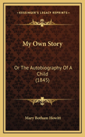 My Own Story: Or The Autobiography Of A Child (1845)
