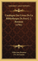 Catalogue Des Livres De La Bibliotheque De Feu G. J. Rooman (1791)