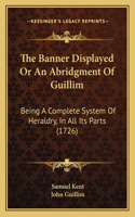 Banner Displayed Or An Abridgment Of Guillim