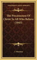 The Preciousness Of Christ To All Who Believe (1843)