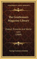 The Gentleman's Magazine Library: Dialect, Proverbs And World-Lore (1884)