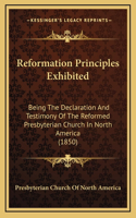 Reformation Principles Exhibited