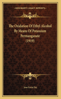 The Oxidation Of Ethyl Alcohol By Means Of Potassium Permanganate (1919)