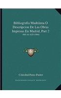 Bibliografia Madrilena O Descripcion De Las Obras Impresas En Madrid, Part 2
