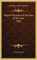 Origin Of The Names Of The States Of The Union (1882)