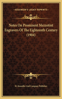 Notes On Prominent Mezzotint Engravers Of The Eighteenth Century (1904)