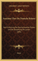 Ansichten Uber Die Deutsche Reiterei: Nach Einfuhrung Des Rauchschwachen Pulvers Und Der Bewaffnung Mit Lanzen (1891)