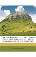 The History and Life of ... John Tauler of Strasbourg: With Twenty-Five of His Sermons