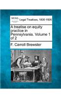 treatise on equity practice in Pennsylvania. Volume 1 of 2