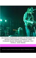An Unauthorized Guide to Puddle of Mudd Including Current and Former Band Members, Albums, Hit Songs, and More