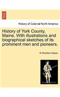 History of York County, Maine. With illustrations and biographical sketches of its prominent men and pioneers.