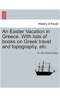 Easter Vacation in Greece. with Lists of Books on Greek Travel and Topography, Etc.