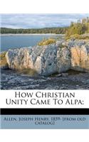 How Christian Unity Came to Alpa;