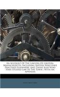 An Account of the Lawyers of Groton, Massachusetts: Including Natives Who Have Practised Elsewhere, and Those Also Who Have Studied Law in the Town: With an Appendix