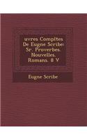 Uvres Completes de Eug Ne Scribe: S R. Proverbes. Nouvelles. Romans. 8 V
