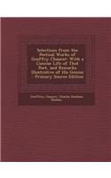 Selections from the Poetical Works of Geoffry Chaucer: With a Concise Life of That Poet, and Remarks Illustrative of His Genius - Primary Source Editi