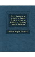 First Lessons in Civics: A Text-Book for Use in Schools