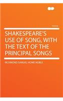 Shakespeare's Use of Song, with the Text of the Principal Songs: (English)