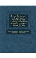 Notes on Laying, Repairing, Operating, and Testing Submarine Cables - Primary Source Edition