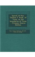 Speech of Hon. Thomas J. Rusk, of Texas, on the Boundaries of Texas - Primary Source Edition