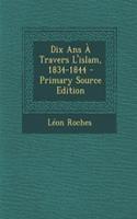 Dix Ans À Travers L'islam, 1834-1844 - Primary Source Edition