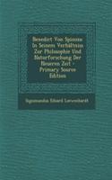 Benedict Von Spinoza: In Seinem Verhaltniss Zur Philosophie Und Naturforschung Der Neueren Zeit