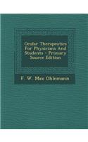 Ocular Therapeutics for Physicians and Students - Primary Source Edition