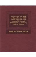 History of the Bank of Nova Scotia, 1832-1900; Together with Copies of Annual Statements - Primary Source Edition
