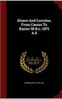 Alsace And Lorraine, From Caesar To Kaiser 58 B.c.-1871 A.d