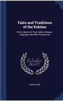 Tales and Traditions of the Eskimo: With a Sketch of Their Habits, Religion, Language and Other Peculiarities