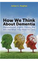 How We Think about Dementia