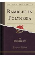 Rambles in Polynesia (Classic Reprint)